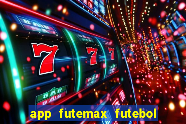 app futemax futebol ao vivo